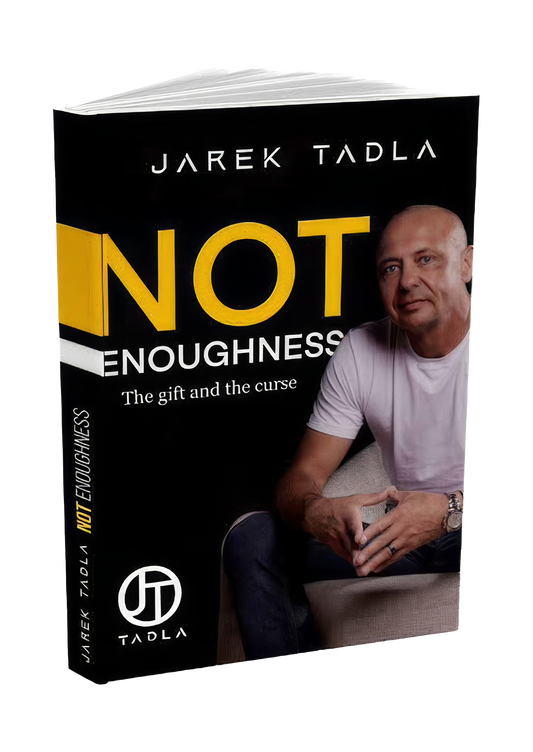 Not Enoughness: The Gift and the Curse by Jarek Tadla